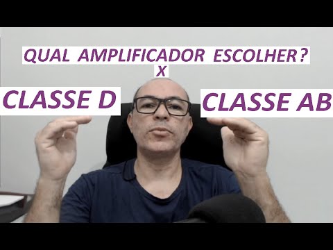 Classe D ou Classe AB, qual o melhor e qual amplificador escolher , vantagens e desvantagens.