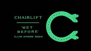 Chairlift &quot;Met Before&quot; (Illum Sphere Remix)