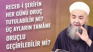 Receb-i Şerîfin Her Günü Oruç Tutulabilir mi? Üç Ayların Tamâmı Oruçlu Geçirilebilir mi?