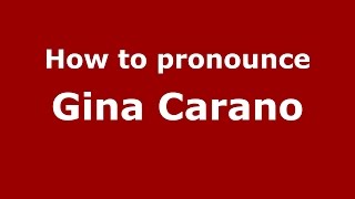 How to pronounce Gina Carano