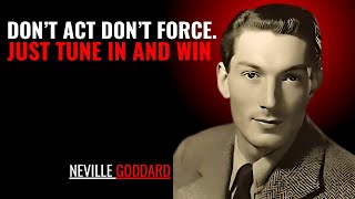 Don’t Act. Don’t Force. Just Tune In and Win '' | NEVILLE GODDARD | POWERFUL TEACHINGS