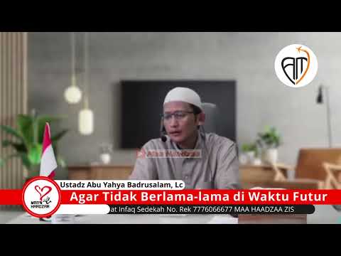 Agar Tidak Berlama lama di Waktu Futur - Ustadz Abu Yahya Badrusalam, Lc