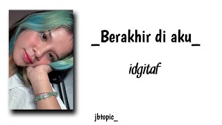 Download lagu Idgitaf - berakhir di aku OST' home sweet loan' | Lirik lagu mp3