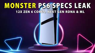 MONSTER PS6 SPECS LEAK: 12x Zen 6 Cores, Next Gen RDNA & ML
