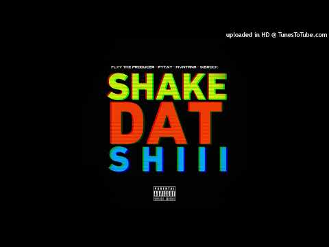 Shake Dat Shii - Pyt Ny x Flyy TheProducer x 1xbrock x Mvntana