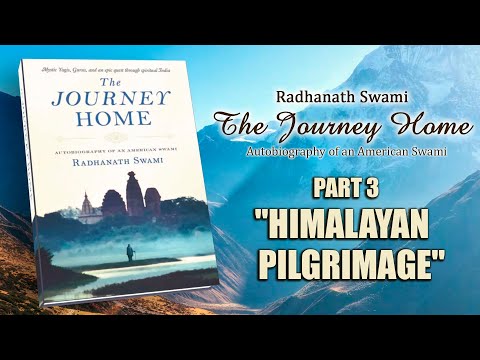 The Journey Home - Part 3 "Himalayan pilgrimage" - Radhanath Swami