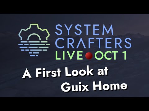 System Crafters Live! - A First Look at Guix Home