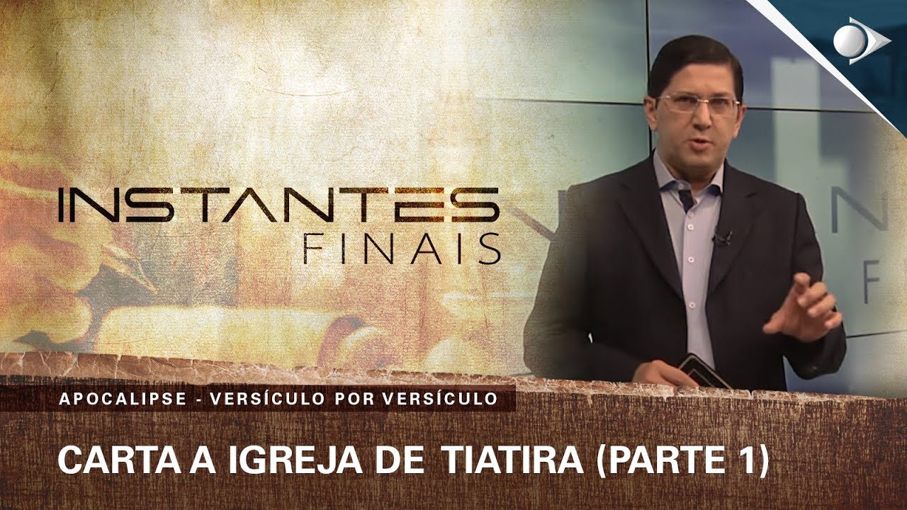 #19 Carta a Igreja de Tiatira (Parte 1) | Apocalipse | INSTANTES FINAIS