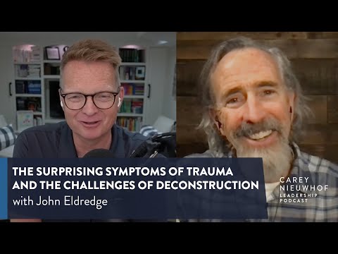 John Eldredge on the Surprising Symptoms of Trauma and the Challenges of Deconstruction