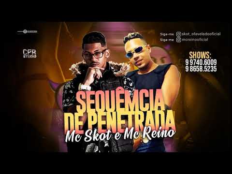 MC REINO E MC SKOT - SEQUÊNCIA  DE PENATRADA