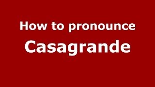 How to pronounce Casagrande