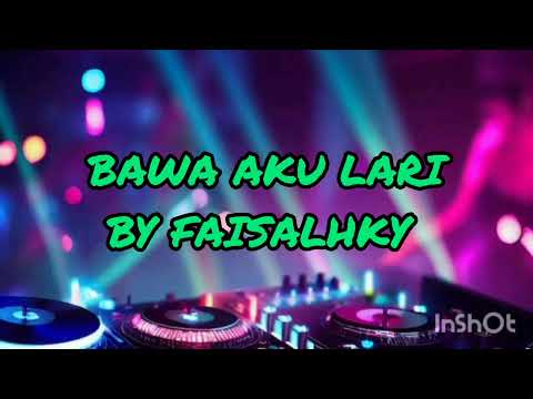 DJ BAWA AKU LARI FUNKOT VIRAL 2023 - DJ FAISALHKY