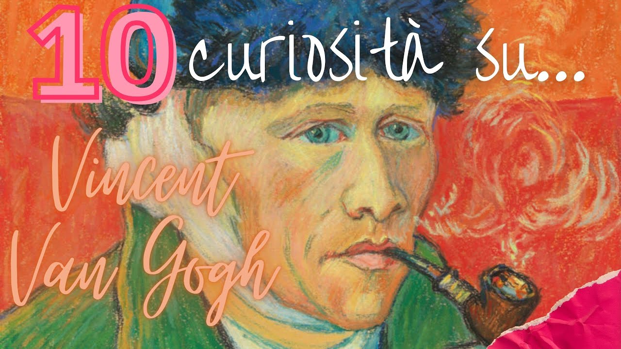 10 curiosità su Vincent Van Gogh