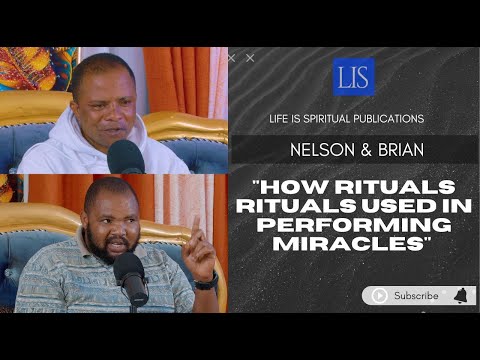 LIFE IS SPIRITUAL PRESENTS- NELSON & BRIAN'S STORY  " HOW RITUALS ARE USED IN PERFORMING MIRACLES "