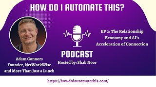 EP 2 The Relationship Economy and How AI Accelerates Human Connection \\ How Do I Automate This