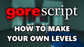 How to make your own levels for gorescript classic