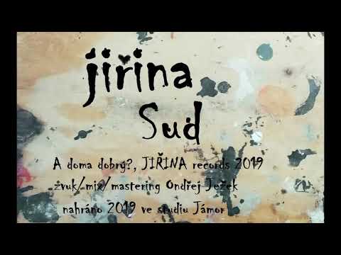 JIŘINA - Sud (A doma dobrý?, JIŘINA Records 2019)