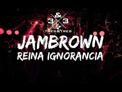 TRESYTRES JAMBROWN/REINA IGNORANCIA (LIVE IN CHILL OUT)