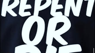 Repent Or Die pt 2