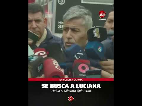 COLONIA CAROYA: SE BUSCA A LUCIANA, HABLA EL MINISTRO QUINTEROS.