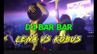 Download lagu DJ Bar Bar Terbaru - LENA VS KOBUS [ Rizal Rmx ] mp3