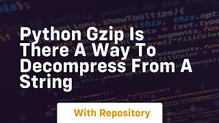 Python gzip is there a way to decompress from a string
