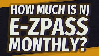 How much is NJ E-ZPass monthly?