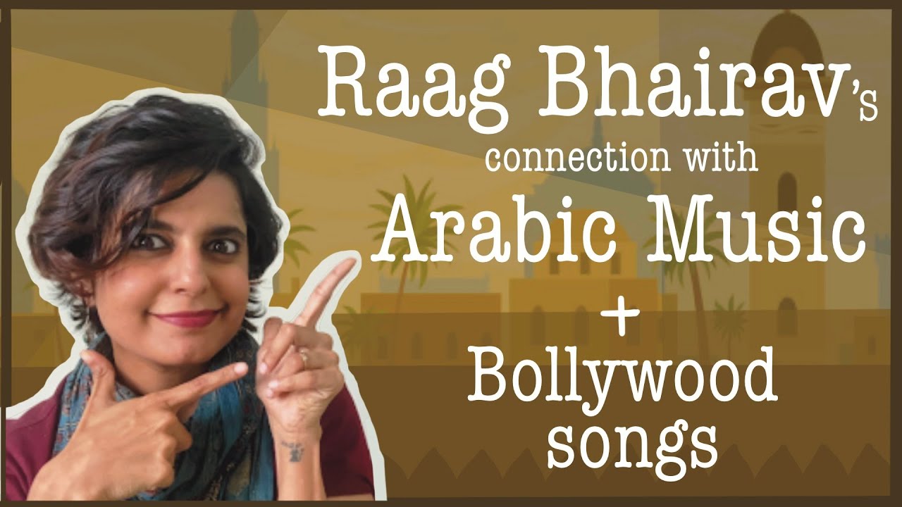 Raag Bhairav, Film songs & Arabic Music!