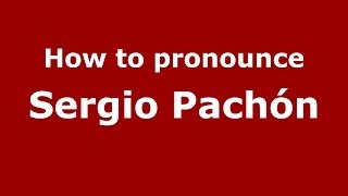 How to pronounce Sergio Pachón