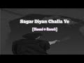 Sagar Diya Challa Ye Jindgi Hai Badi Tedi Medi SLOWED REVERB