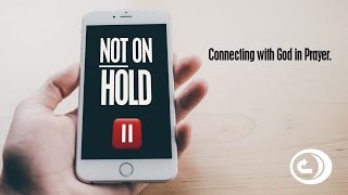 Not On Hold - Connecting With God In Prayer