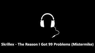 Skrillex vs Jayz - The Reason I Got 99 Problems (Mistermike Edit)