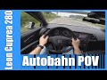 POV Seat Leon CUPRA 280 FAST POV Drive TOP SPEED 258 Km H AUTOBAHN