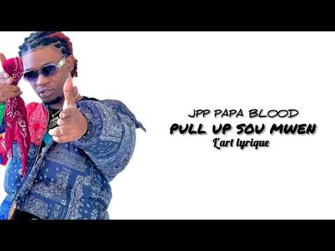 JPP Papa Blood_-_Pull_up_sou_mwen [Official vidéo lyrics]