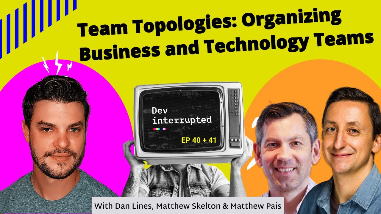 Team Topologies: Organizing Business & Tech (#40)