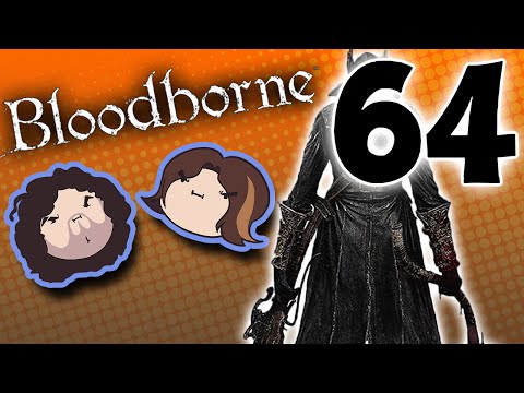 Bloodborne: Let It Rip - PART 64 - Game Grumps