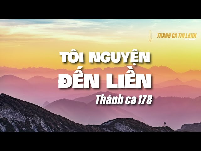 THÁNH CA 178 | TÔI NGUYỆN ĐẾN LIỀN | KARAOKE THÁNH CA TIN LÀNH