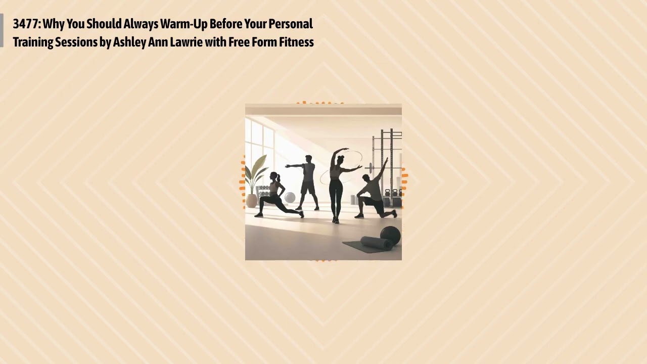 3477: Why You Should Always Warm-Up Before Your Personal Training Sessions by Ashley Ann Lawrie...