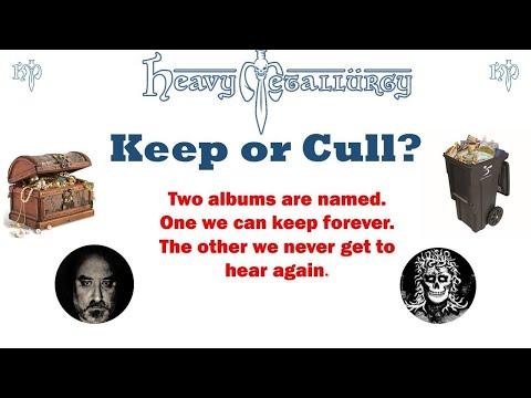 Heavy Metallurgy Presents: Keep Or Cull?