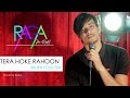 Tera Hoke Rahoon | Arijit Singh | Behen Hogi Teri | Cover By Raga