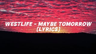 Westlife - Maybe tomorrow (lyrics)