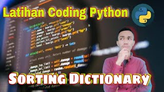 Sorting Dictionary in python by key or by value | Program mengurutkan data dictionary di python