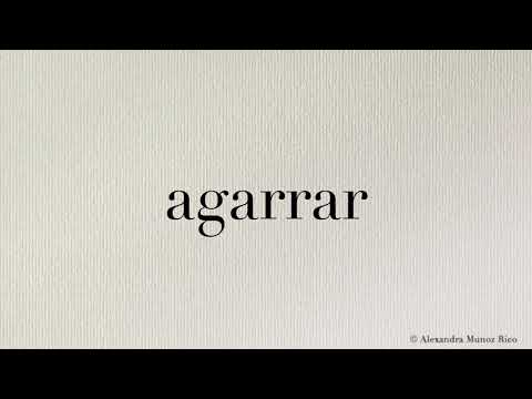 How to pronounce in Spanish the word “agarrar“ (to grab)