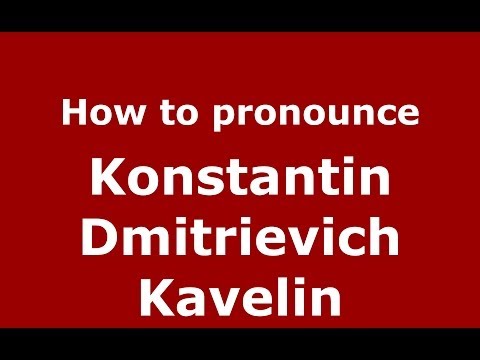 How to pronounce Konstantin Dmitrievich Kavelin (Russian/Russia) - PronounceNames.com