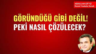 GÖRÜNDÜĞÜ GİBİ DEĞİL! PEKİ NASIL ÇÖZÜLECEK? NELER OLUYOR?