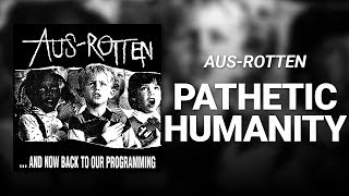 Pathetic Humanity // Aus-Rotten
