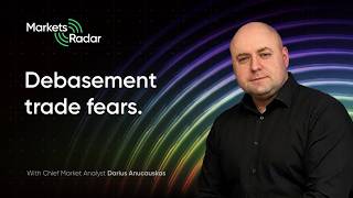 Debasement trade fears | Markets Radar