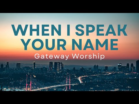 When I Speak Your Name (Lyric Video) | Gateway Worship and Misti Presley