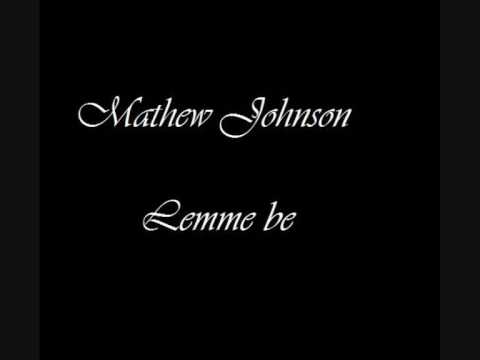 Mathew Johnson - Lemme be