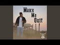 Make Me Quit